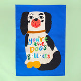 You're the Dogs Bollock's Tea Towel