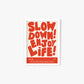 Slow Down Enjoy Life Framed Print