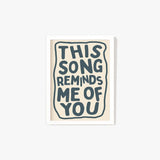 This Song Reminds Me Of You Print