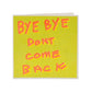 Bye Bye Don't Come Back Greeting Card