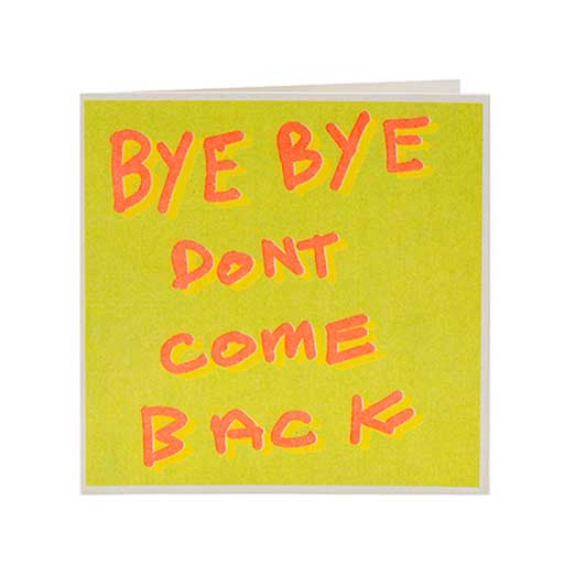 Bye Bye Don't Come Back Greeting Card