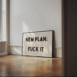 New Plan: Fuck It | Landscape | Black and Cream | Art Print