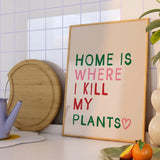 Home Is Where I Kill My Plants A4 Framed