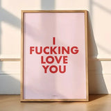 I Fucking Love You Wall Art Print A3 Framed in WHITE frame