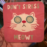 Don’t Stress Meowt Coaster