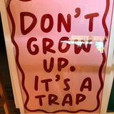 Don’T Grow Up It’S A Trap Print