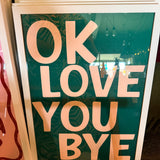 Ok Love You Bye Print
