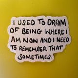I Used To Dream of Being Where I Am Now Sticker