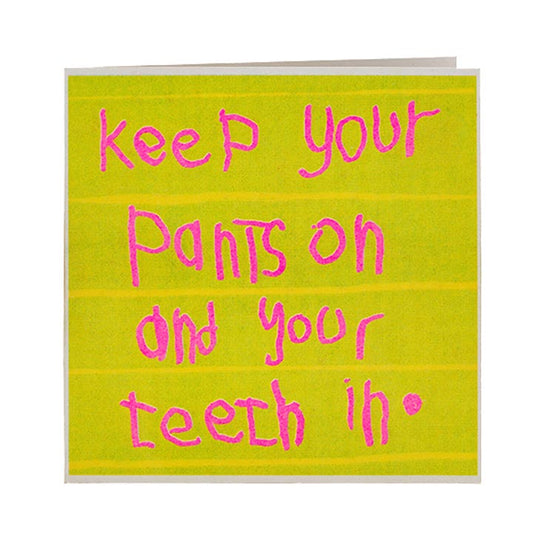 Keep Your Pants on & Your Teeth In Greeting Card