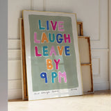 Live Laugh Leave By 9 Pm Art Print A3 in white frame