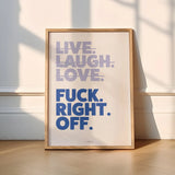 Live Laugh Love Fuck Right Off Wall Art Print A3 Framed in WHITE frame