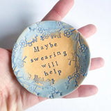 Maybe Swearing Will Help - Trinket Dish - Ceramic