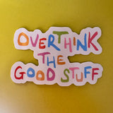 Overthink the Good Stuff Sticker