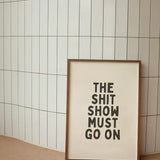 The Shit Show Must Go On | Black and Cream | Art Print A3 white frame