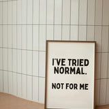I've Tried Normal. Not For Me | Black and White | Art PrintArt Print A3  Framed in white frame