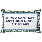 If You Can't Say Anything Nice...Sit By Me Needlepoint Cushion