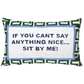 If You Can't Say Anything Nice...Sit By Me Needlepoint Cushion